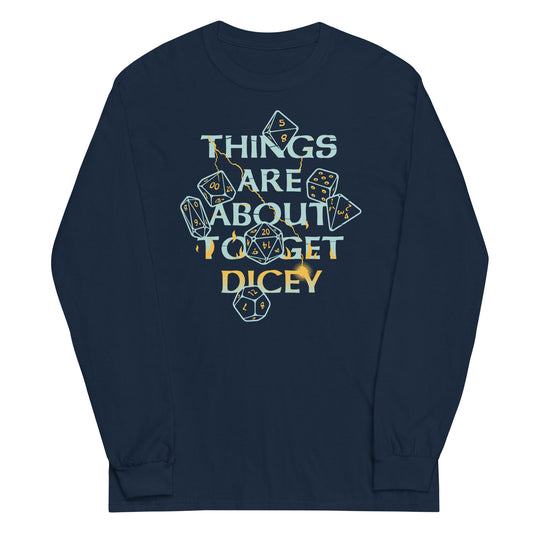 Things Are About To Get Dicey Unisex Long Sleeve Tee