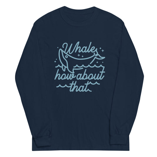 Whale How About That Unisex Long Sleeve Tee