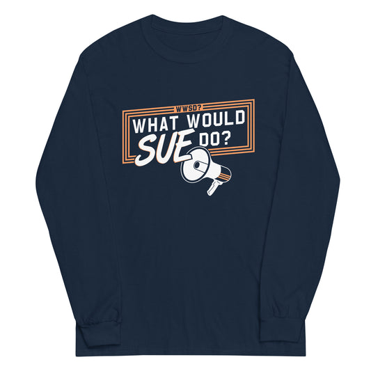 What Would Sue Do? Unisex Long Sleeve Tee