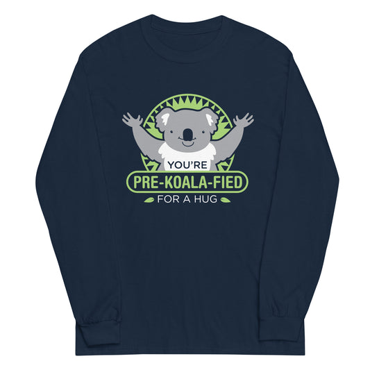You're Pre-Koala-Fied For A Hug Unisex Long Sleeve Tee