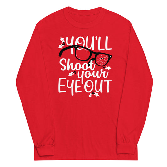 You'll Shoot Your Eye Out Unisex Long Sleeve Tee