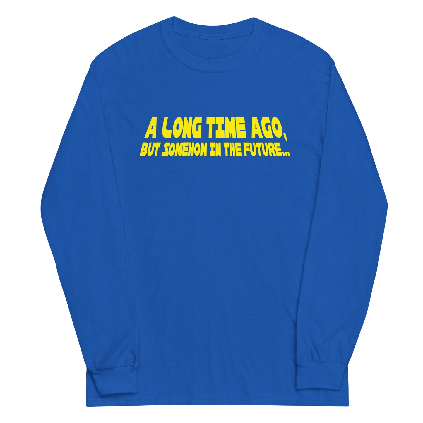A Long Time Ago, But Somehow In The Future Unisex Long Sleeve Tee