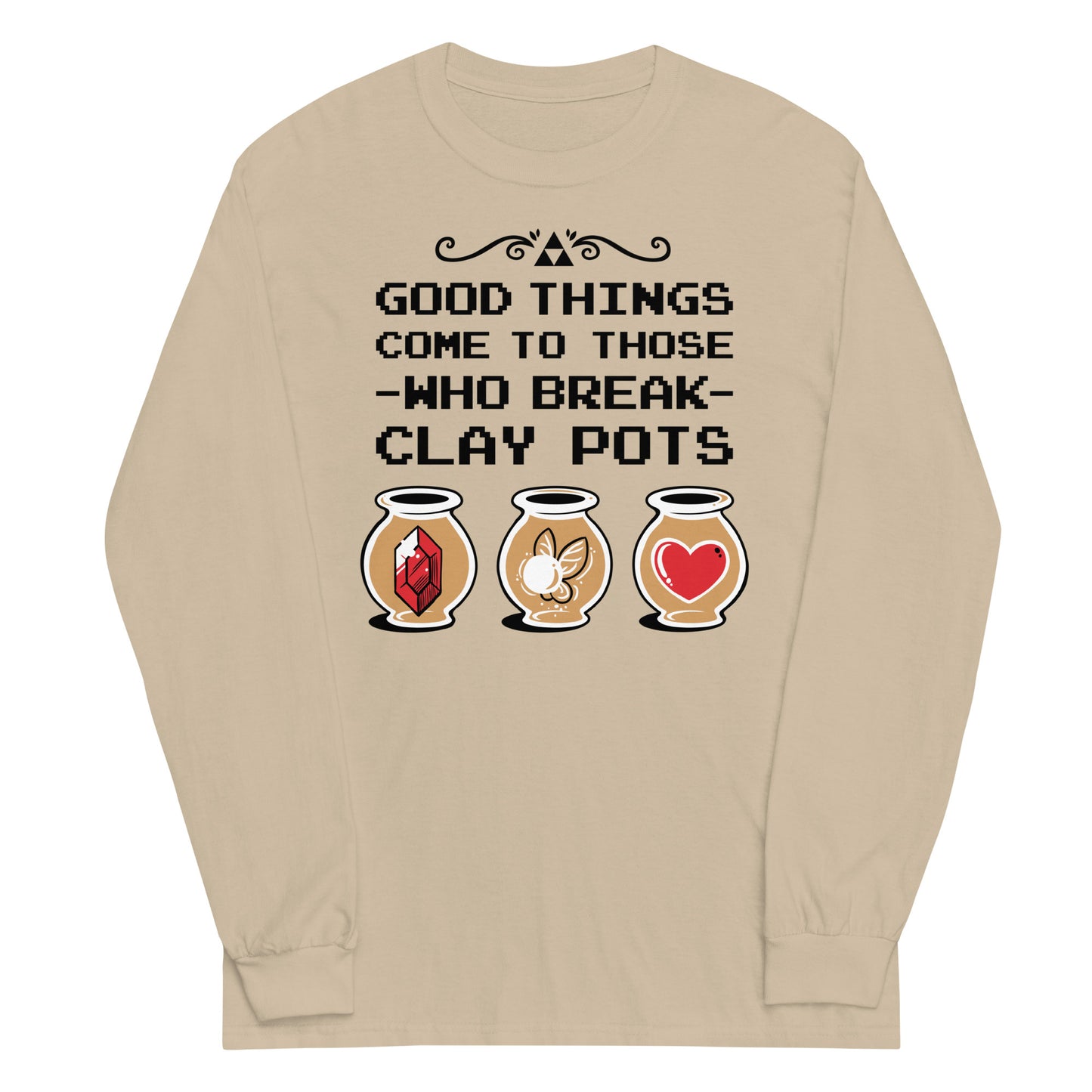 Good Things Come To Those Who Break Clay Pots Unisex Long Sleeve Tee