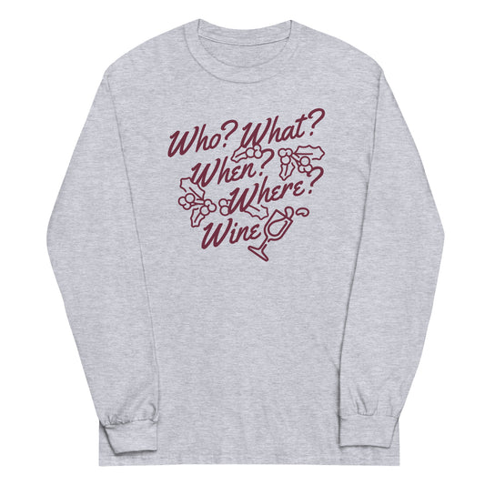 Who? What? When? Where? Wine? Unisex Long Sleeve Tee