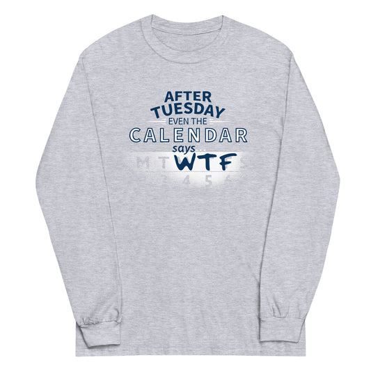 After Tuesday Even The Calendar Says WTF Unisex Long Sleeve Tee
