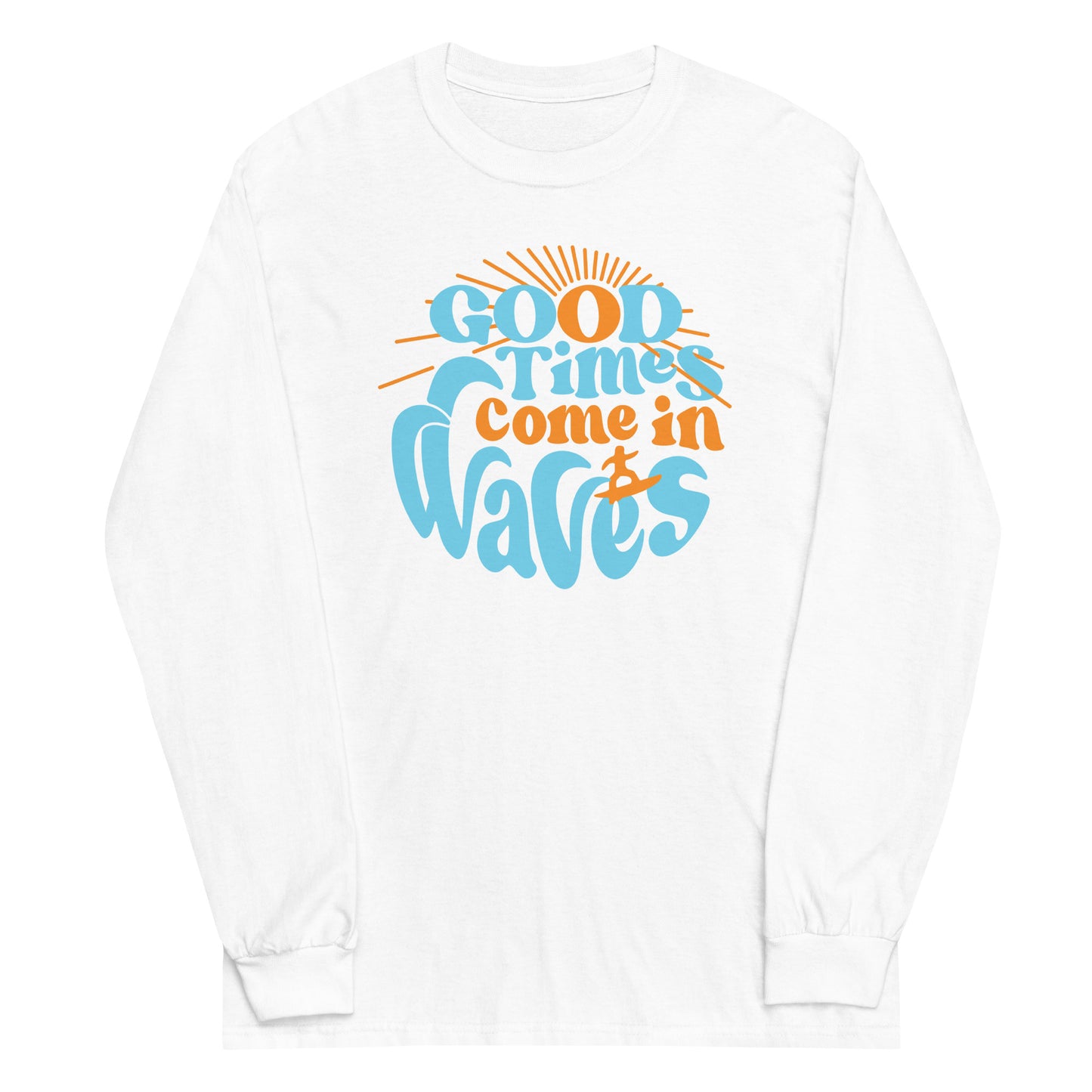 Good Times Come In Waves Unisex Long Sleeve Tee