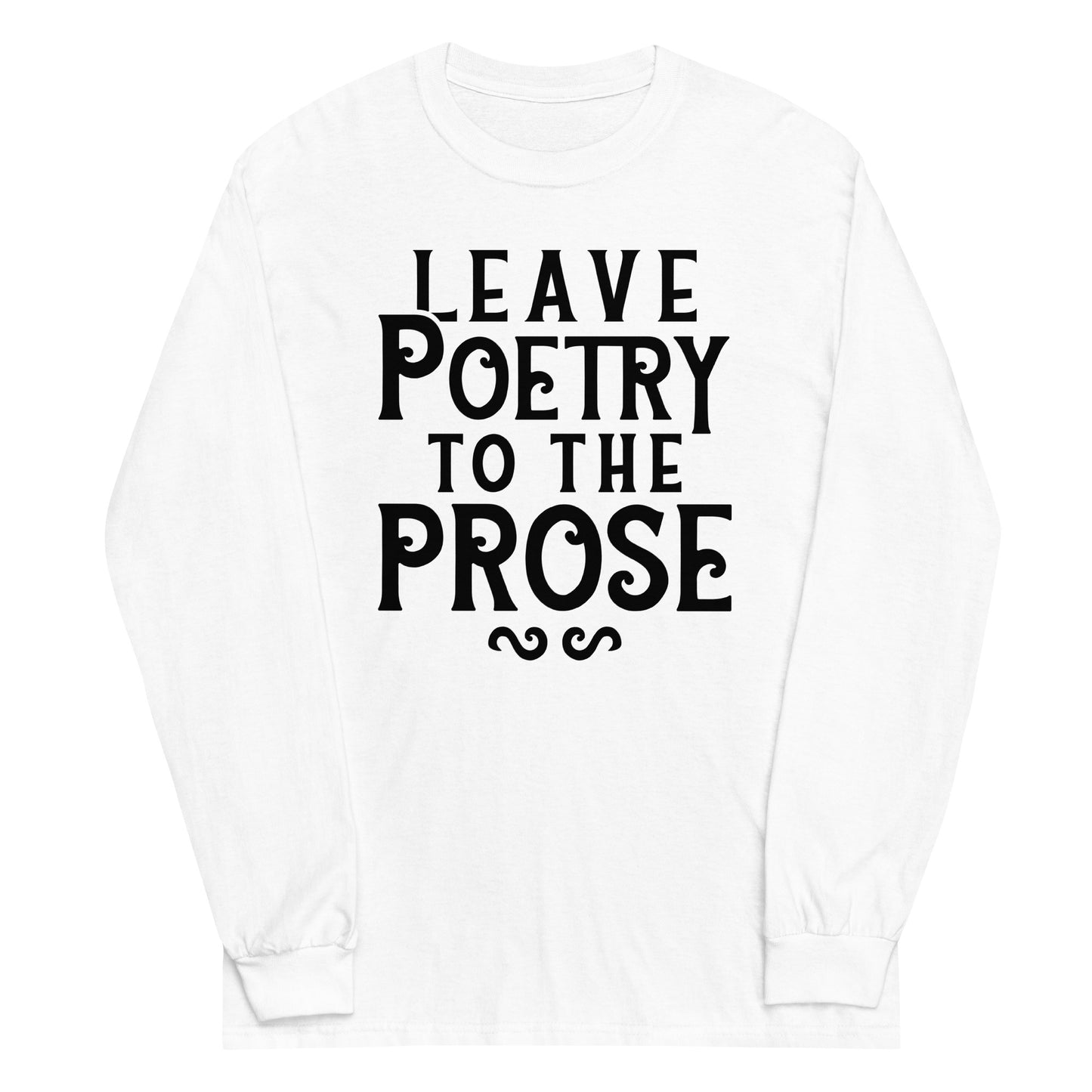 Leave Poetry To The Prose Unisex Long Sleeve Tee