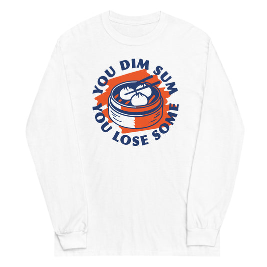 You Dim Sum You Lose Some Unisex Long Sleeve Tee