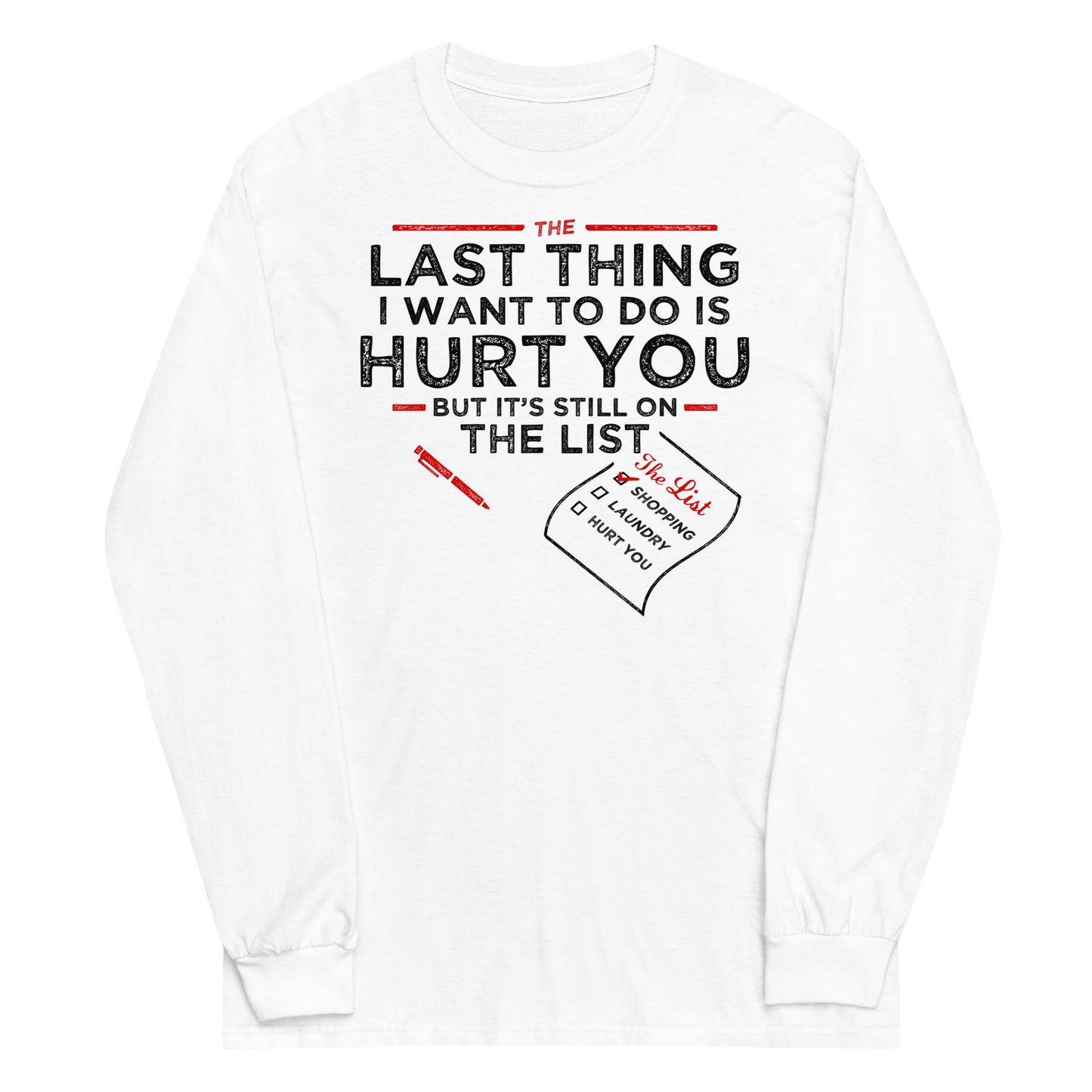 The Last Thing I Want To Do Is Hurt You Unisex Long Sleeve Tee