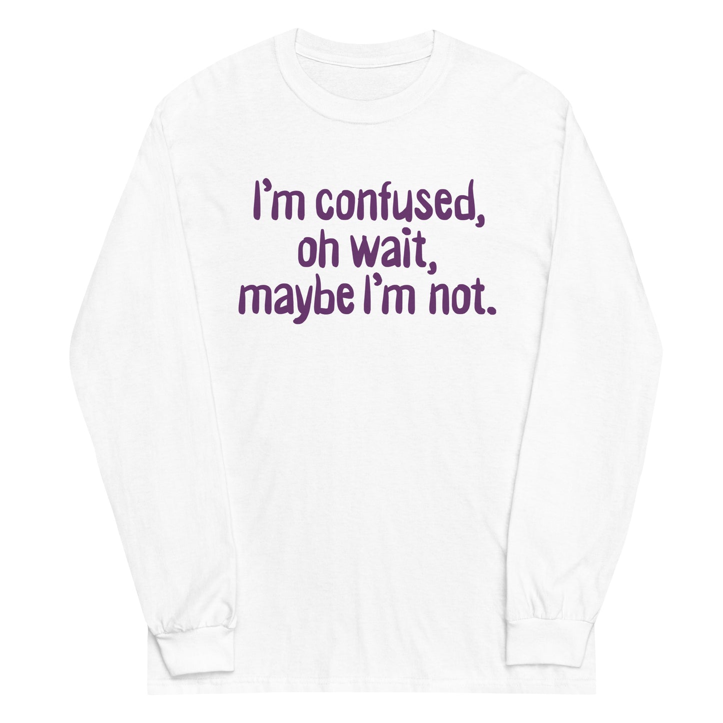 I'm Confused, Oh Wait Unisex Long Sleeve Tee
