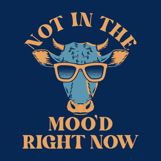 Not In The Moo'd Right Now