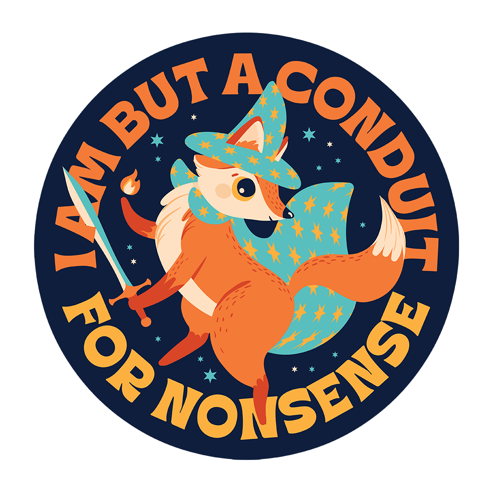 I Am But A Conduit For Nonsense Sticker