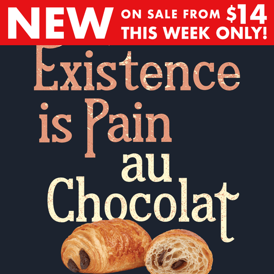 Existence Is Pain Au Chocolat