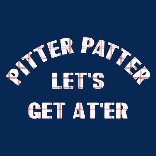 Pitter Patter Let's Get At'er