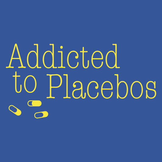 Addicted To Placebos