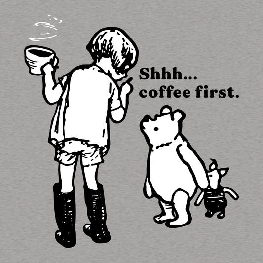 Shhh Coffee First