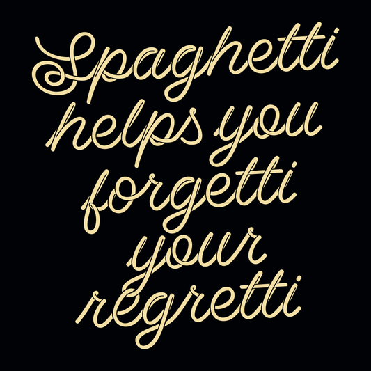 Spaghetti Helps You Forgetti Your Regretti