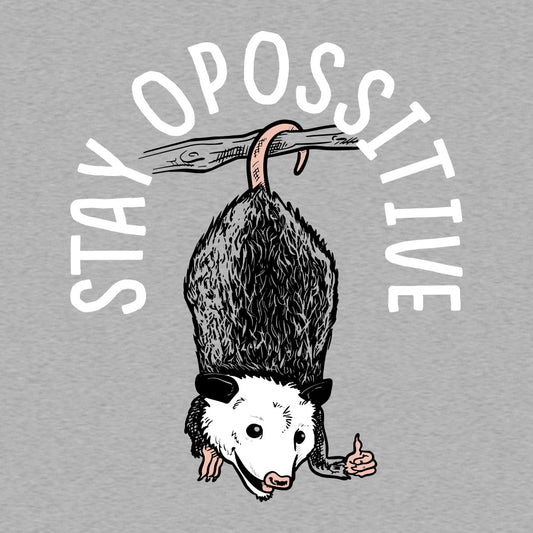 Stay Opossitive