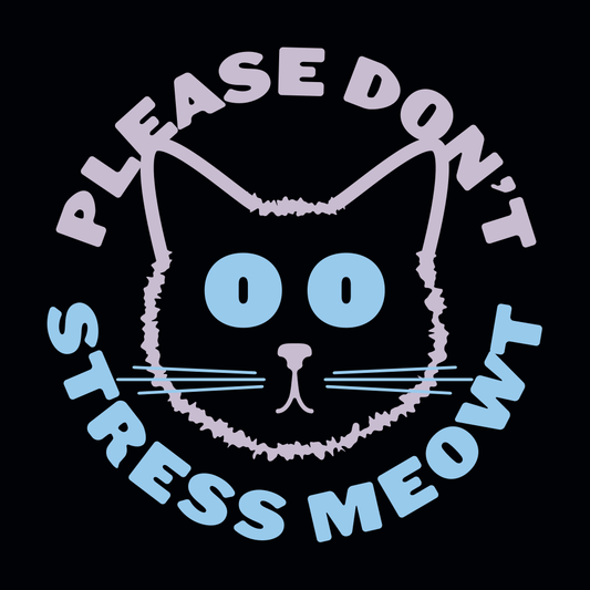 Please Don't Stress Meowt