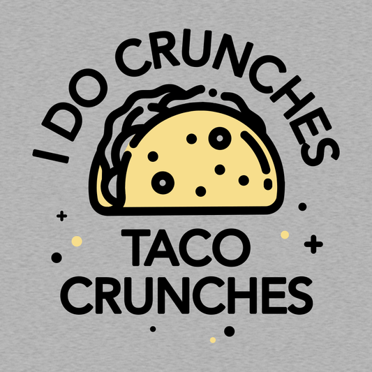 I Do Crunches Taco Crunches