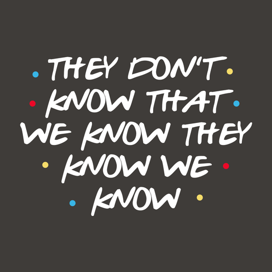 They Don't Know That We Know