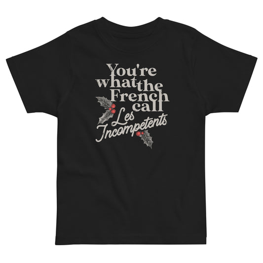 You're What The French Call Les Incompetents Kid's Toddler Tee