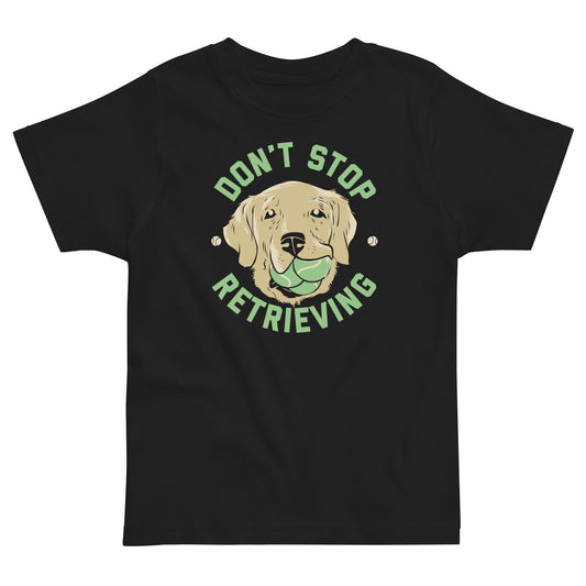 Don't Stop Retrieving Kid's Toddler Tee