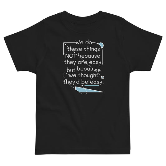 We Do These Things Not Because They Are Easy Kid's Toddler Tee