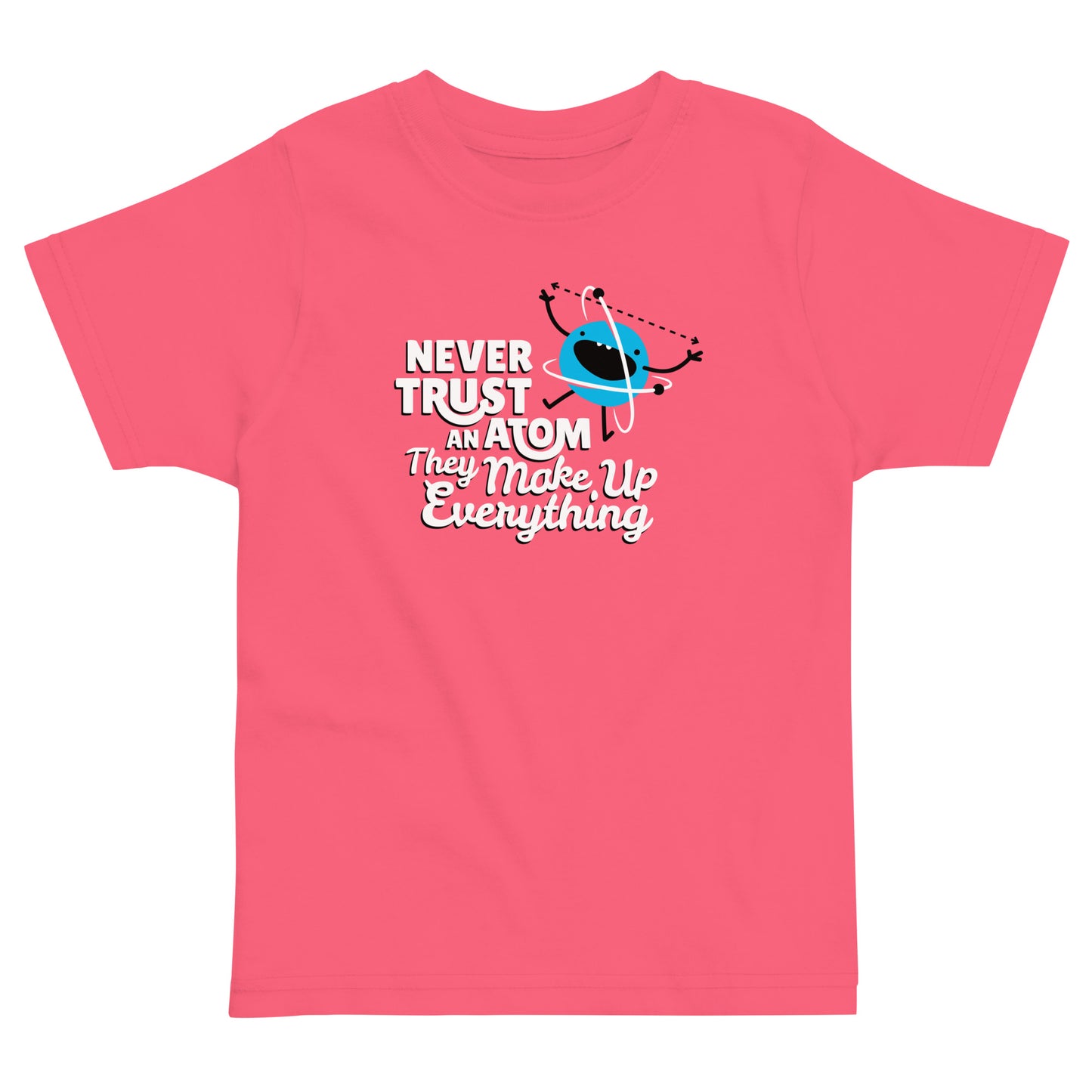 Never Trust An Atom, They Make Up Everything Kid's Toddler Tee