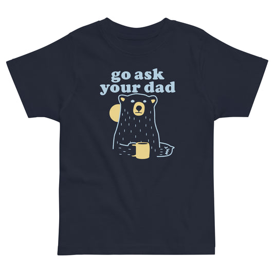 Go Ask Your Dad Kid's Toddler Tee