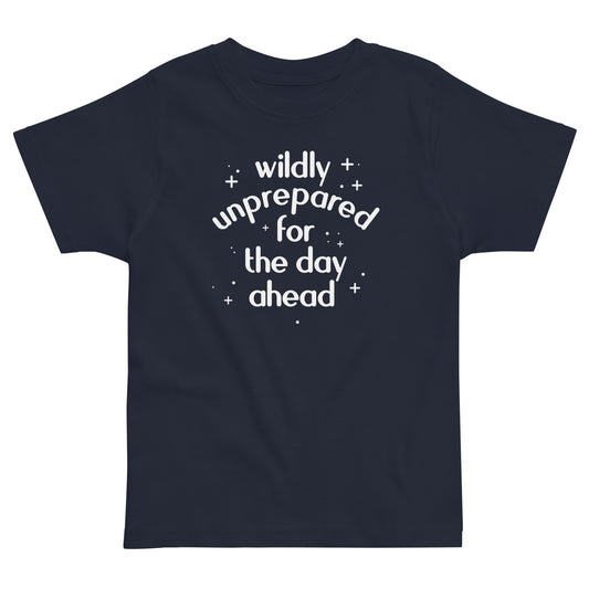 Wildly Unprepared For The Day Ahead Kid's Toddler Tee