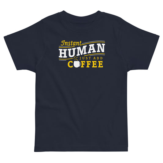 Instant Human Just Add Coffee Kid's Toddler Tee