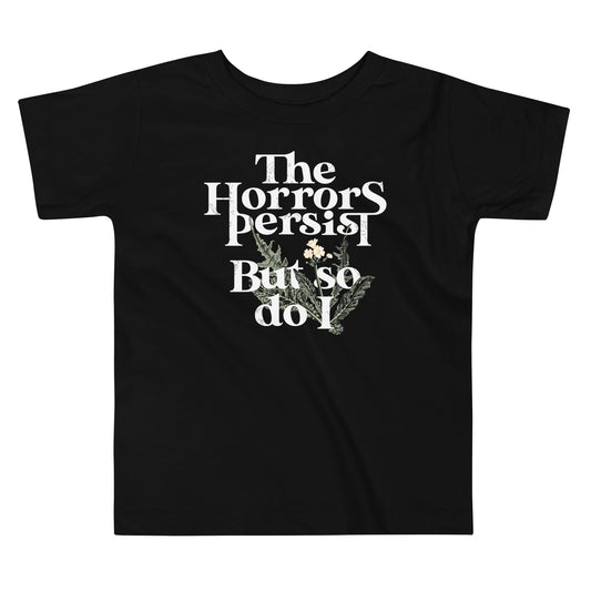 The Horrors Persist But So Do I Kid's Toddler Tee