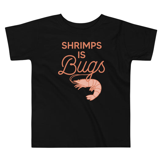 Shrimps Is Bugs Kid's Toddler Tee