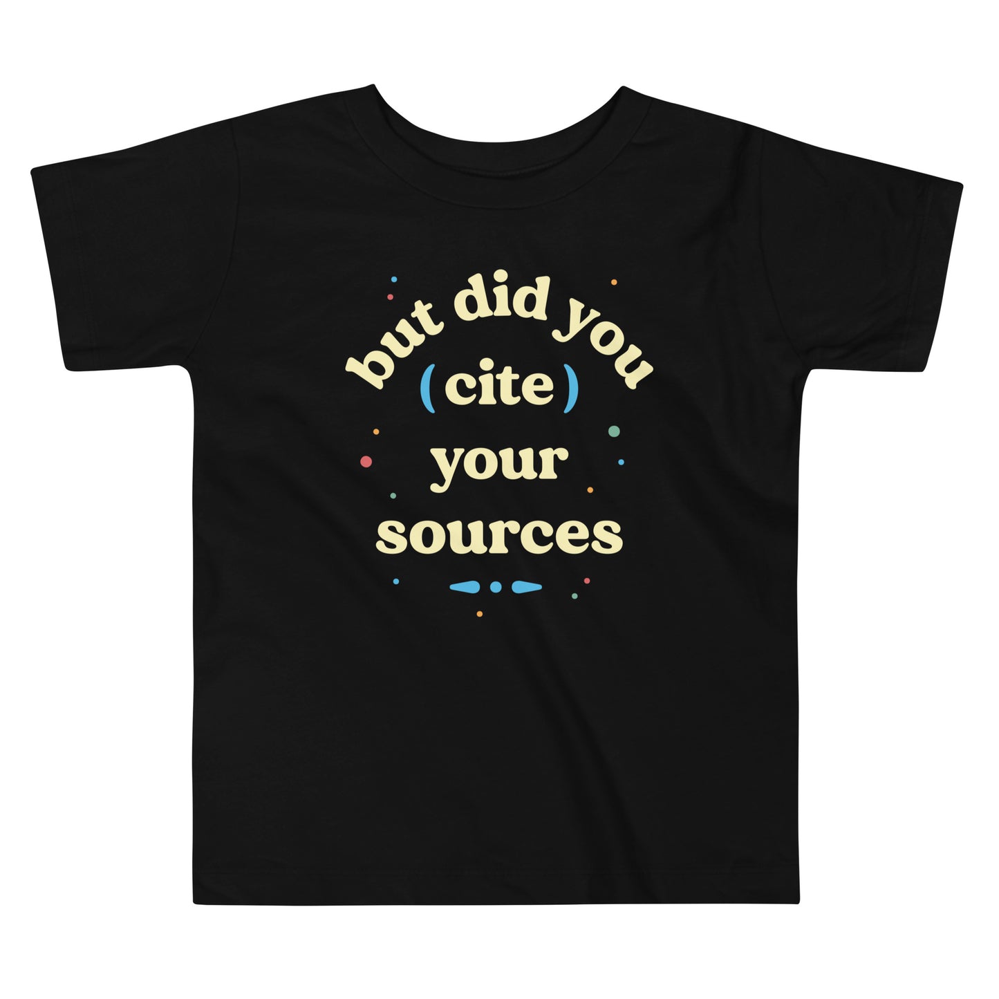 But Did You Cite Your Sources Kid's Toddler Tee