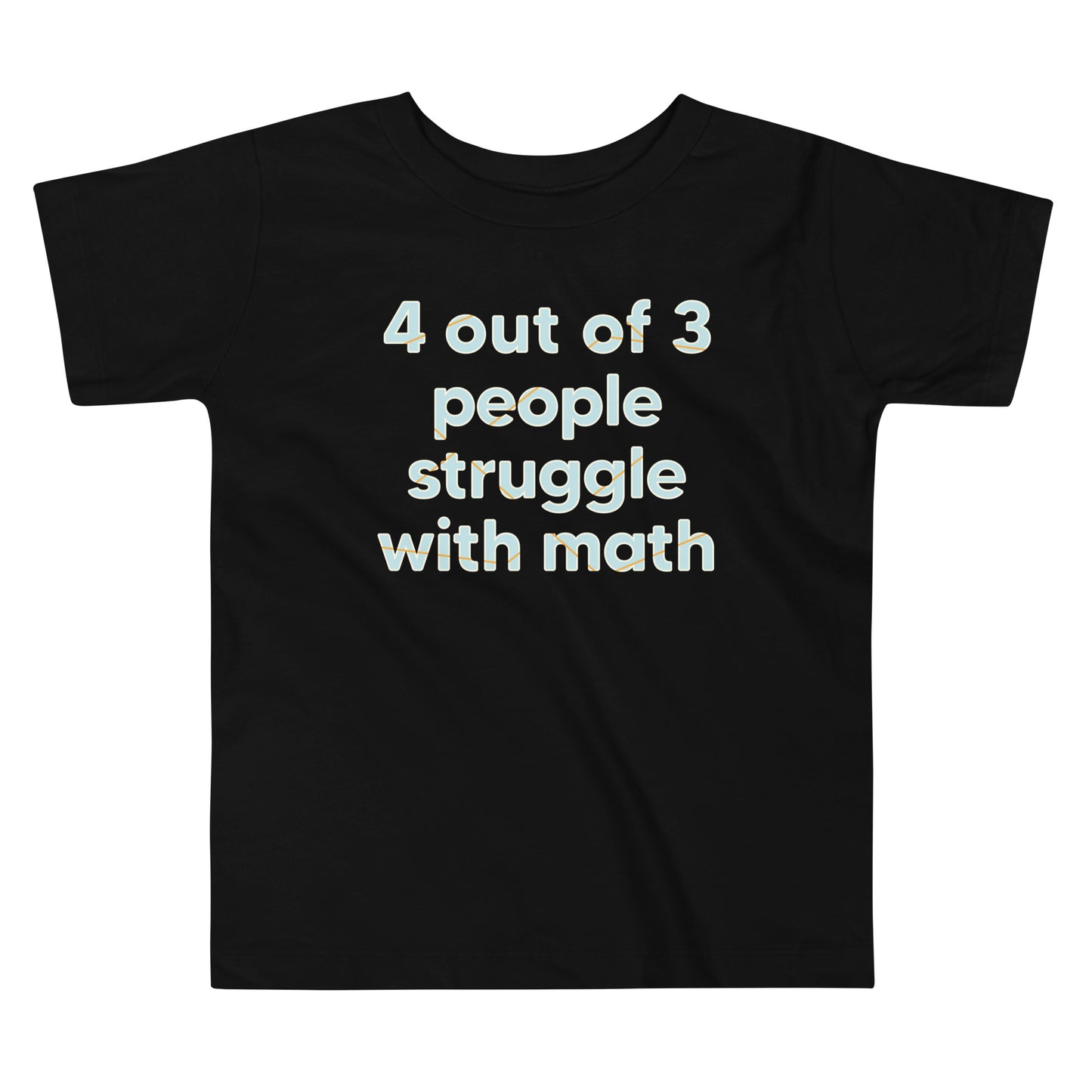 4 Out Of 3 People Struggle With Math Kid's Toddler Tee
