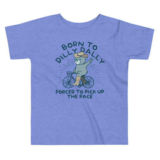 Born To Dilly Dally Forced To Pick Up The Pace Kid's Toddler Tee