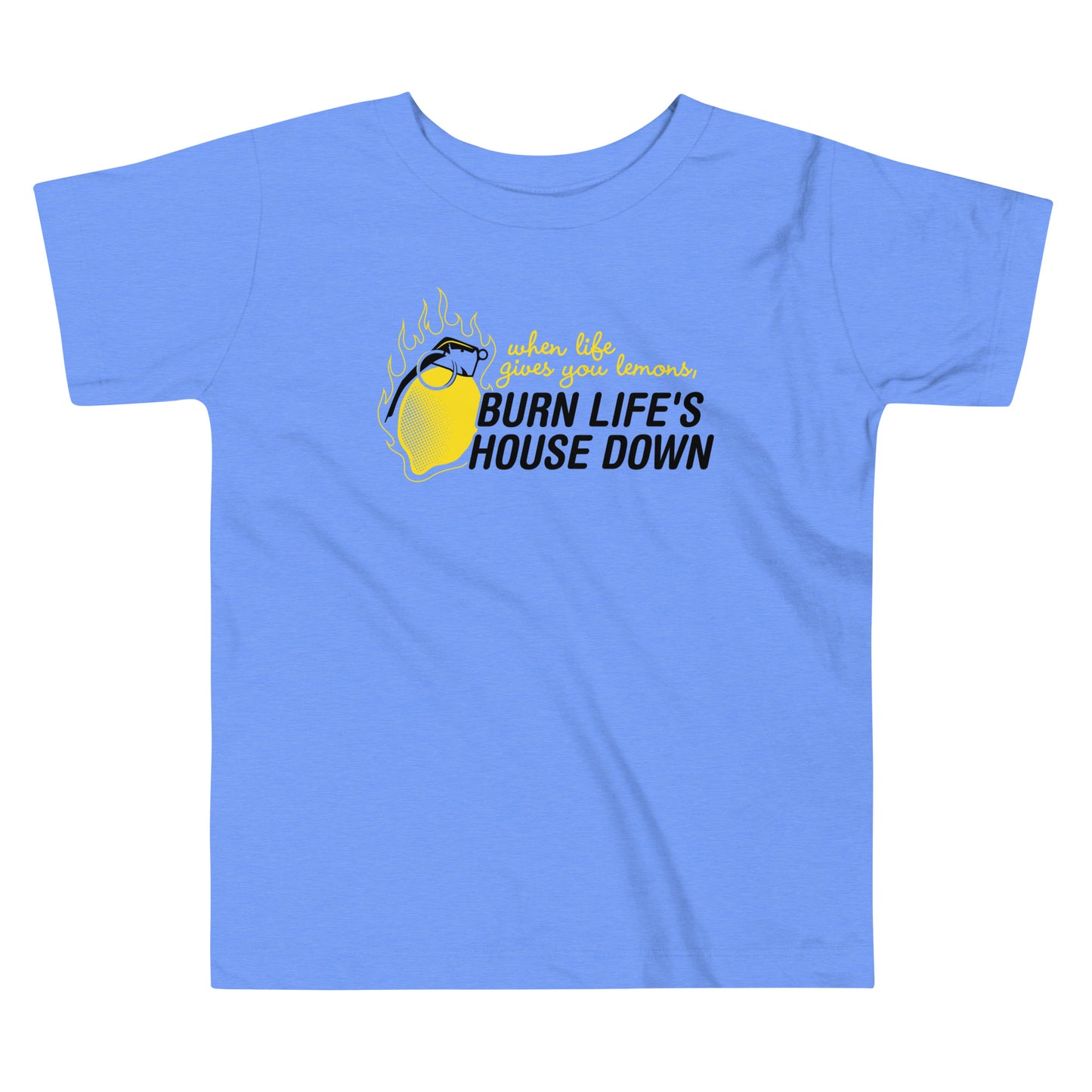 Burn Life's House Down Kid's Toddler Tee