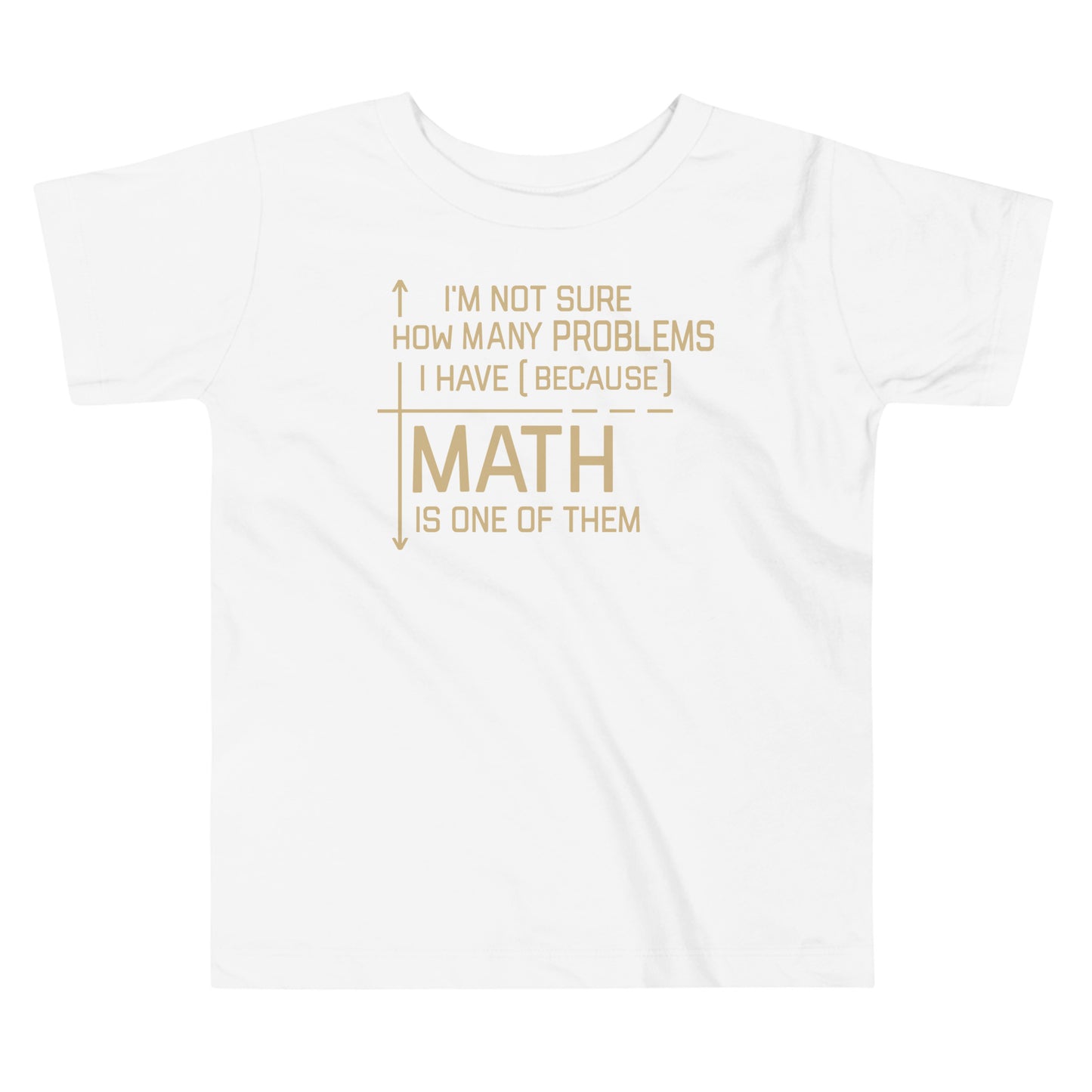 I'm Not Sure How Many Problems I Have Kid's Toddler Tee