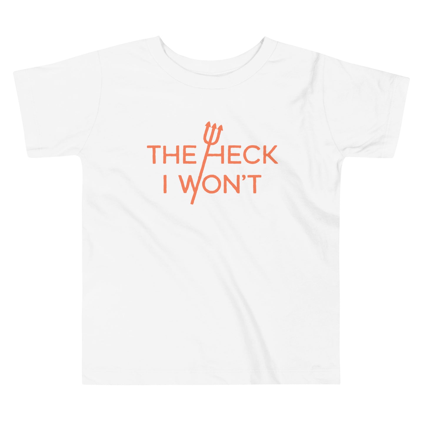 The Heck I Won't Kid's Toddler Tee