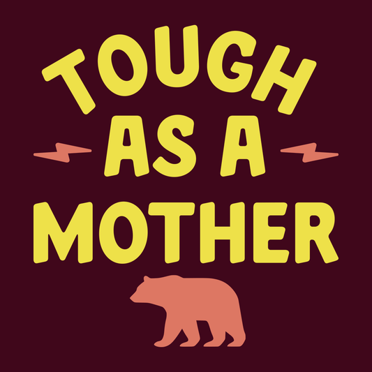 Tough As A Mother