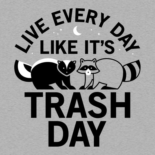 Live Every Day Like It's Trash Day