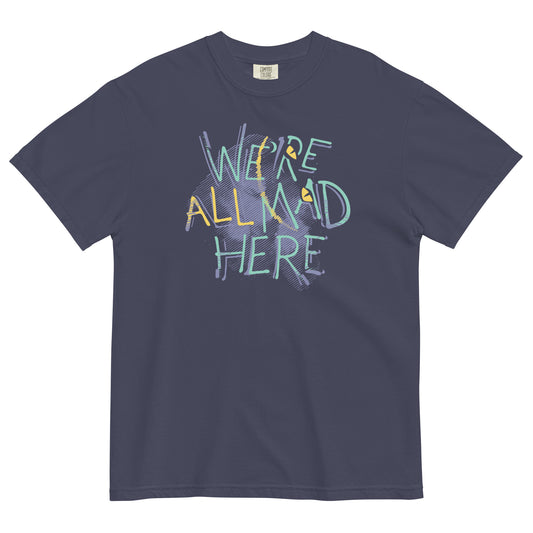 We're All Mad Here Men's Relaxed Fit Tee