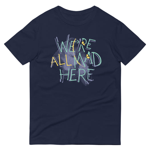 We're All Mad Here Men's Signature Tee