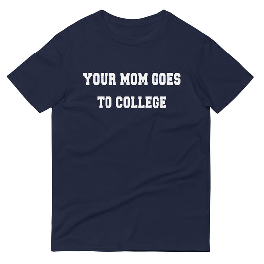 Your Mom Goes To College Men's Signature Tee