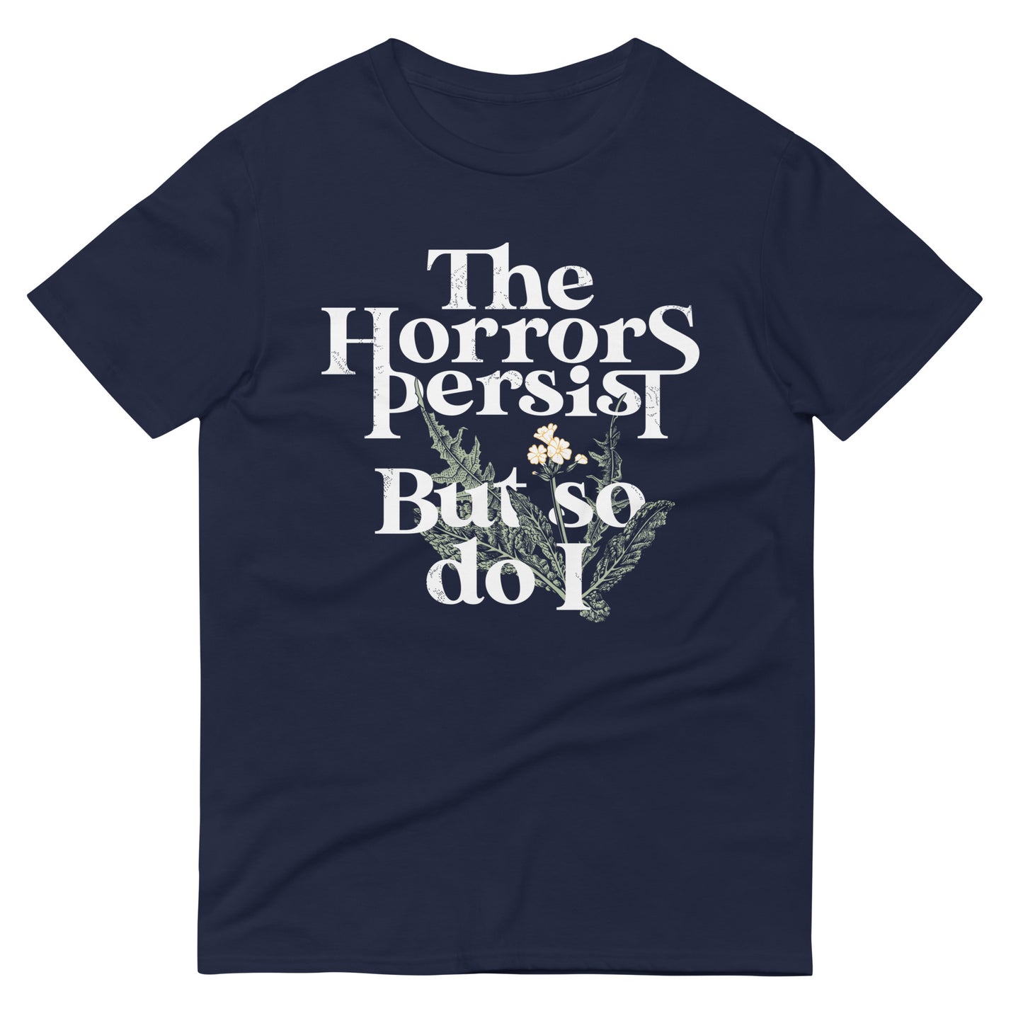 The Horrors Persist But So Do I Men's Signature Tee