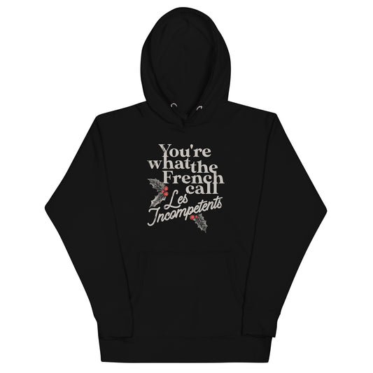 You're What The French Call Les Incompetents Unisex Hoodie