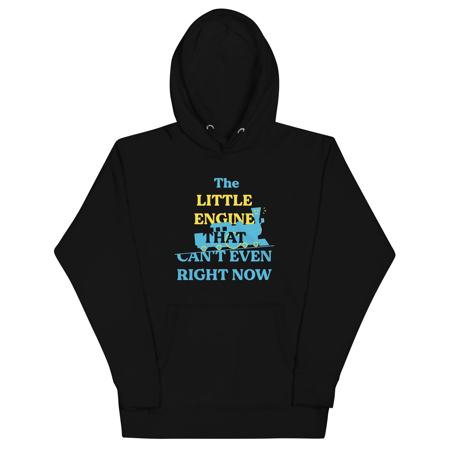 The Little Engine That Can't Even Right Now Unisex Hoodie