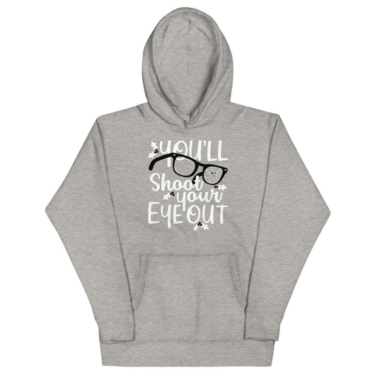 You'll Shoot Your Eye Out Unisex Hoodie