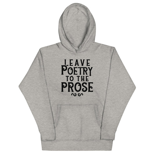 Leave Poetry To The Prose Unisex Hoodie